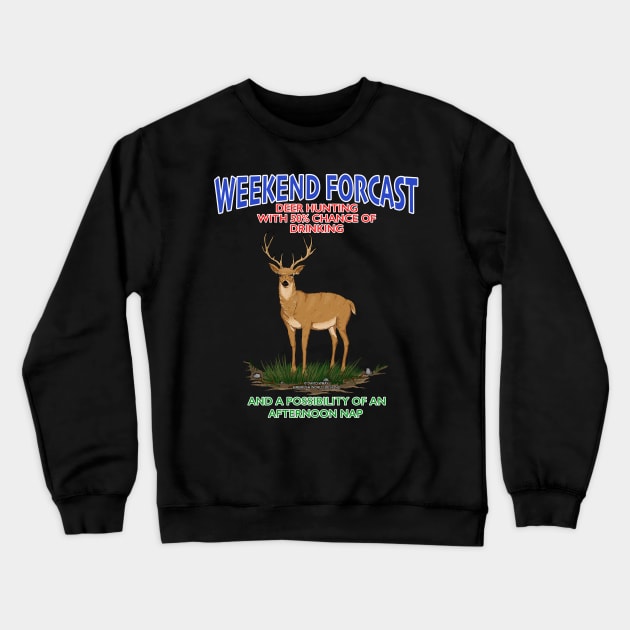 Weekend Forcast Deer Hunting And Chance Of Drinking Funny Hunters Novelty Gift Crewneck Sweatshirt by Airbrush World